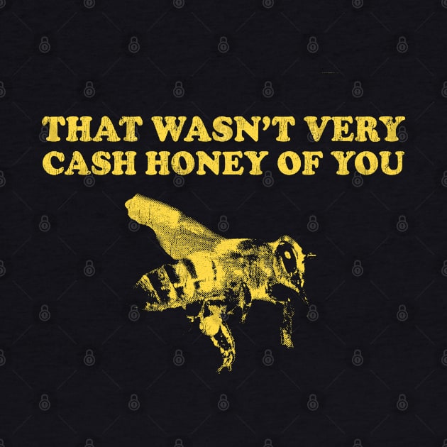 That Wasn't Very Cash Honey Of You - Funny Beekeeper by stressedrodent